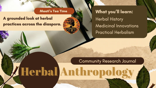 Welcome to the Herbal Anthropology Journal, the heart of Maati’s Tea Time.